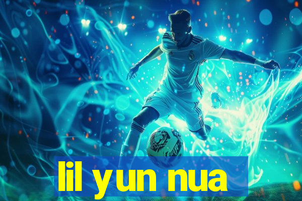 lil yun nua